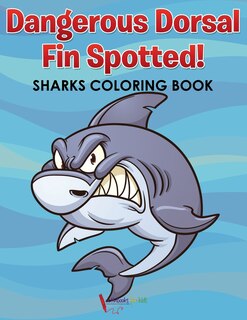 Front cover_Dangerous Dorsal Fin Spotted! Sharks Coloring Book