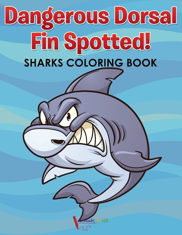 Front cover_Dangerous Dorsal Fin Spotted! Sharks Coloring Book