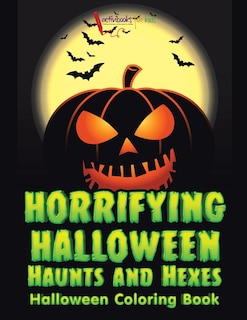 Front cover_Horrifying Halloween Haunts and Hexes Halloween Coloring Book