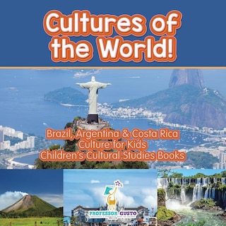 Front cover_Cultures of the World! Brazil, Argentina & Costa Rica - Culture for Kids - Children's Cultural Studies Books
