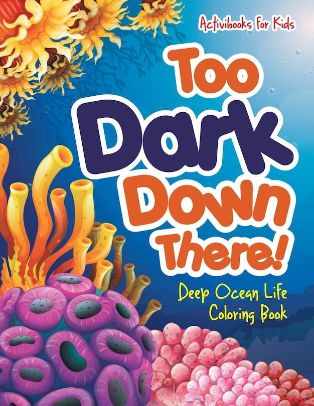 Couverture_Too Dark Down There! Deep Ocean Life Coloring Book
