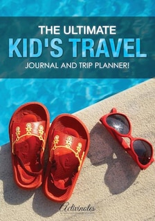 Couverture_The Ultimate Kid's Travel Journal and Trip Planner!