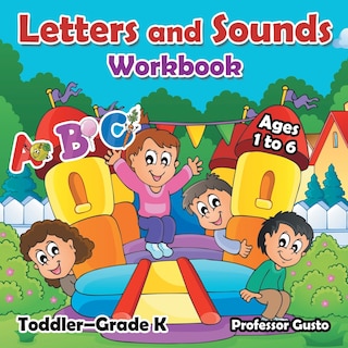 Front cover_Letters and Sounds Workbook Toddler-Grade K - Ages 1 to 6