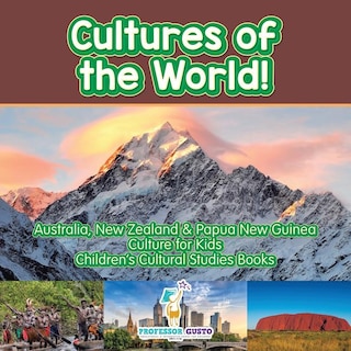 Front cover_Cultures of the World! Australia, New Zealand & Papua New Guinea - Culture for Kids - Children's Cultural Studies Books