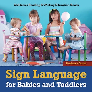 Sign Language for Babies and Toddlers: Children's Reading & Writing Education Books