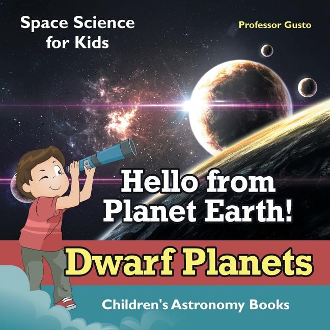 Front cover_Hello from Planet Earth! Dwarf Planets - Space Science for Kids - Children's Astronomy Books
