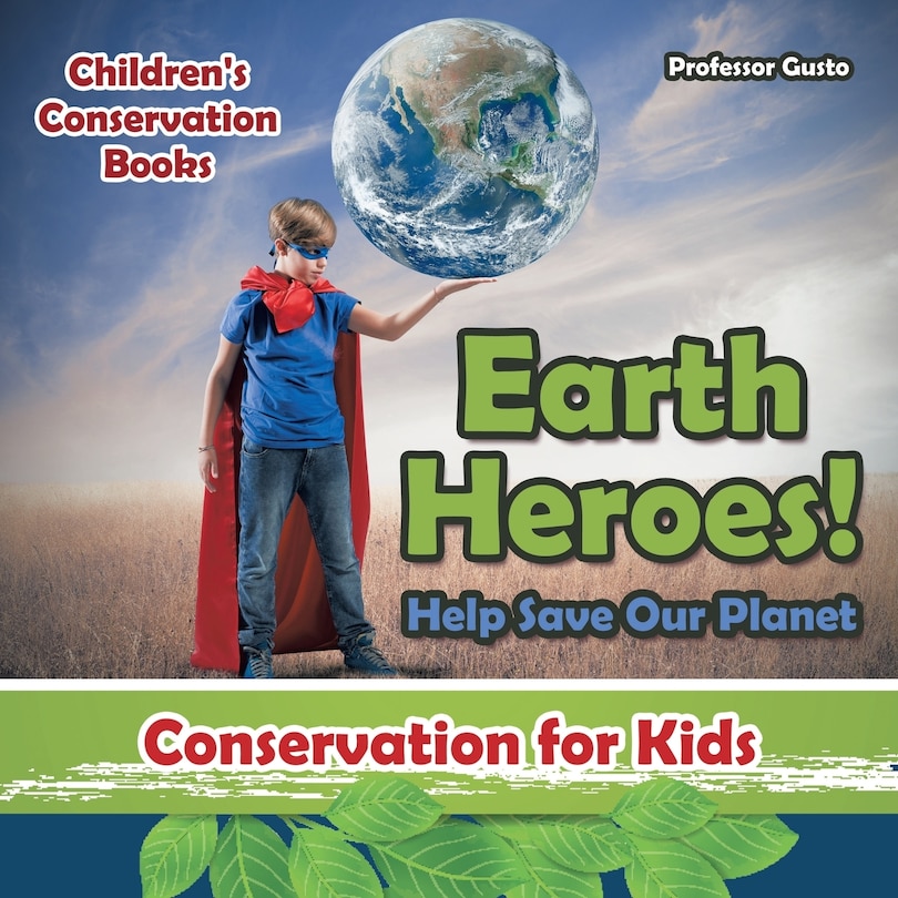 Couverture_Earth Heroes! Help Save Our Planet - Conservation for Kids - Children's Conservation Books