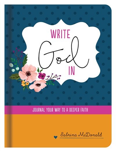 Write God In: Journal Your Way To A Deeper Faith