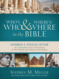 Who's Who And Where's Where In The Bible: An Illustrated A-to-z Dictionary Of The People And Places In Scripture
