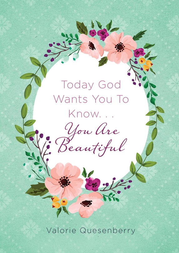 Today God Wants You To Know...you Are Beautiful