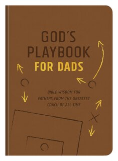 God's Playbook For Dads: Bible Wisdom For Fathers From The Greatest Coach Of All Time