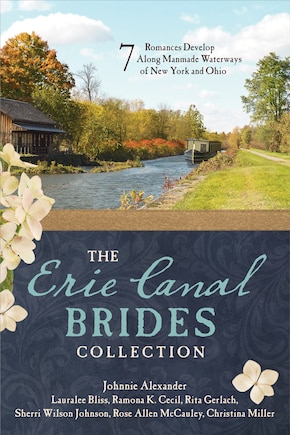 The Erie Canal Brides Collection: 7 Romances Develop Along Manmade Waterways Of New York And Ohio