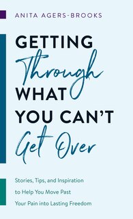 Front cover_Getting Through What You Can't Get Over