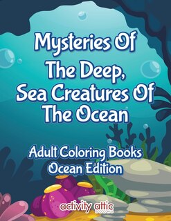 Front cover_Mysteries of the Deep, Sea Creatures of the Ocean Adult Coloring Books Ocean Edition