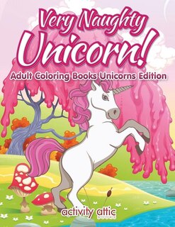 Couverture_Very Naughty Unicorn! Adult Coloring Books Unicorns Edition