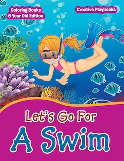 Couverture_Lets Go For A Swim - Coloring Books 6 Year Old Edition