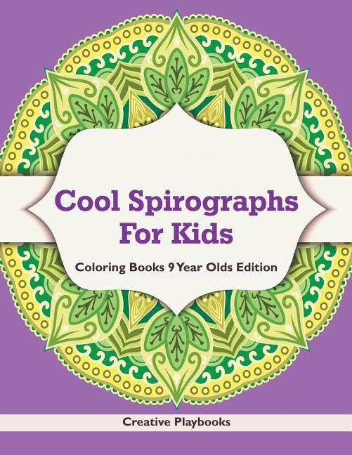 Front cover_Cool Spirographs For Kids - Coloring Books 9 Year Olds Edition