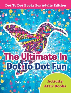 Couverture_The Ultimate In Dot To Dot Fun - Dot To Dot Books For Adults Edition