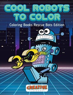 Front cover_Cool Robots to Color - Coloring Books Rescue Bots Edition