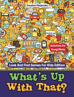 Couverture_What's Up With That? Activities For Young Minds - Look And Find Games For Kids Edition