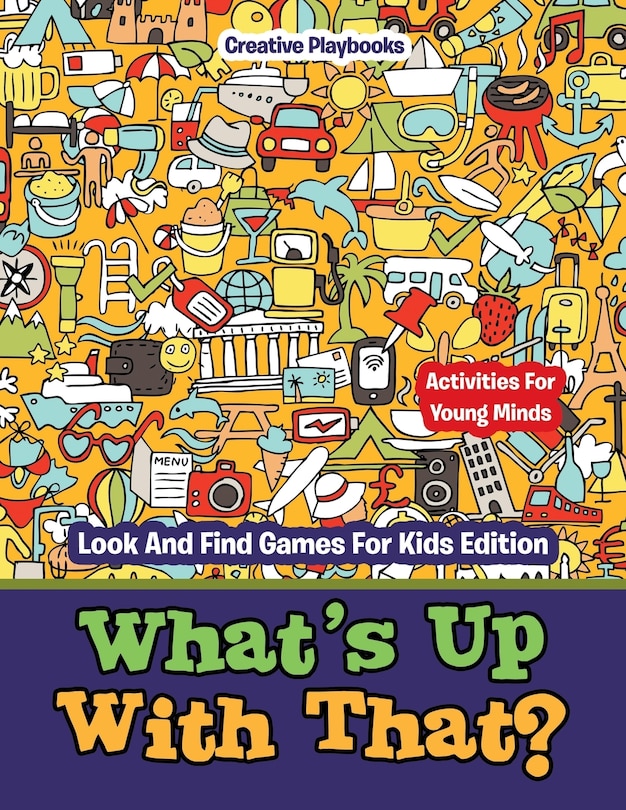 Couverture_What's Up With That? Activities For Young Minds - Look And Find Games For Kids Edition