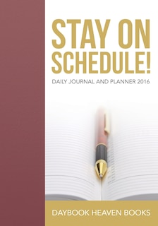Front cover_Stay On Schedule! Daily Journal and Planner 2016