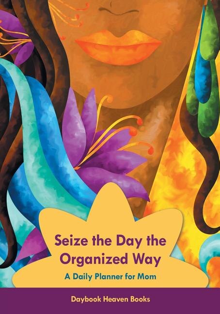 Front cover_Seize the Day the Organized Way - A Daily Planner for Mom
