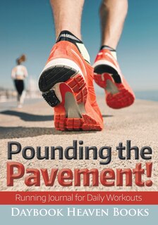 Front cover_Pounding the Pavement! Running Journal for Daily Workouts