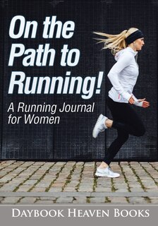 Front cover_On the Path to Running! A Running Journal for Women