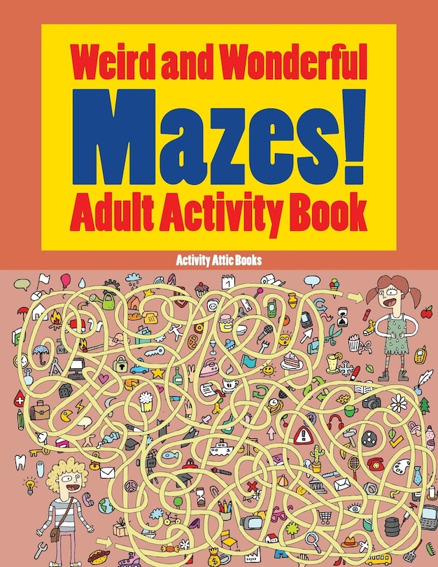 Front cover_Weird and Wonderful Mazes! Adult Activity Book
