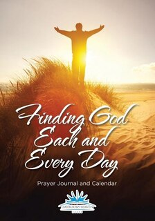 Finding God Each and Every Day. Prayer Journal and Calendar