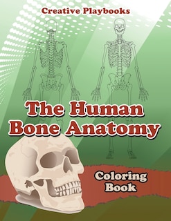 The Human Bone Anatomy Coloring Book