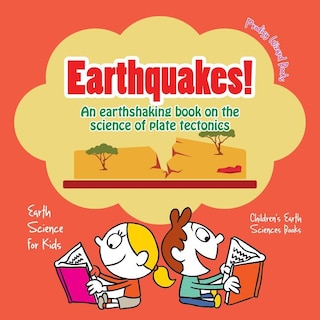 Front cover_Earthquakes! - An Earthshaking Book on the Science of Plate Tectonics. Earth Science for Kids - Children's Earth Sciences Books