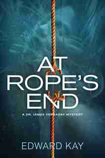 At Rope's End: A Dr. James Verraday Mystery by Edward Kay
