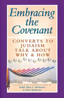 Embracing the Covenant: Converts to Judaism Talk About Why & How