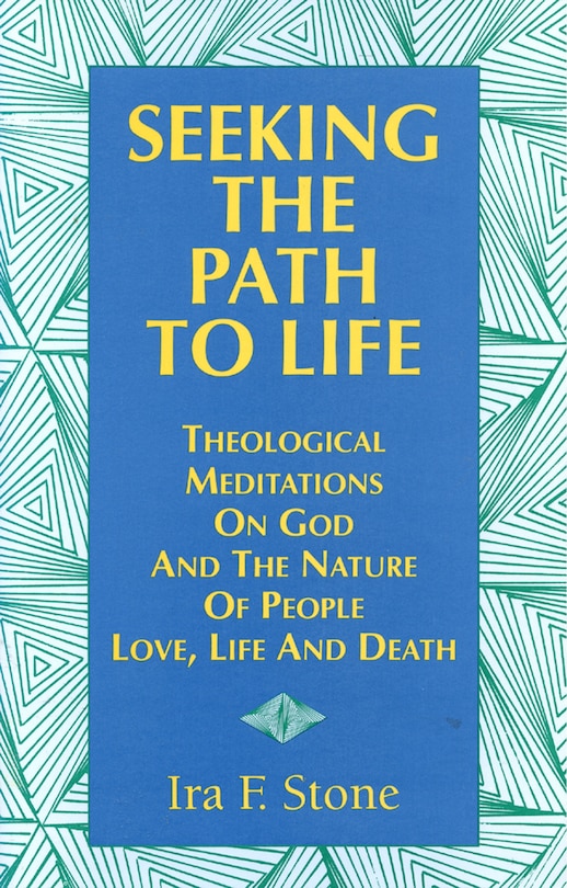 Seeking the Path to Life: Theological Meditations on God and the Nature of People, Love, Life and Death