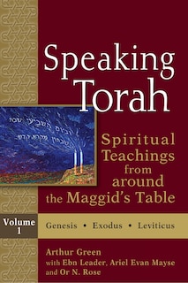 Speaking Torah Vol 1: Spiritual Teachings from Around the Maggid's Table