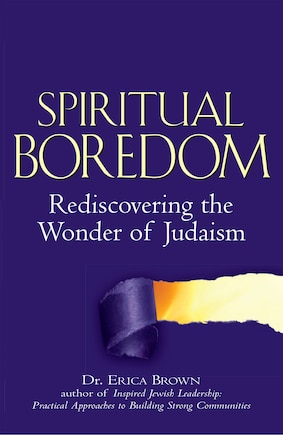 Spiritual Boredom: Rediscovering the Wonder of Judaism