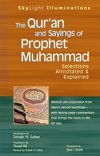 The Qur'an and Sayings of Prophet Muhammad: Selections Annotated & Explained