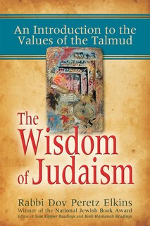 The Wisdom Of Judaism: An Introduction to the Values of the Talmud