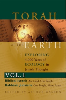 Torah of the Earth Vol 1: Exploring 4,000 Years of Ecology in Jewish Thought: Zionism & Eco-Judaism