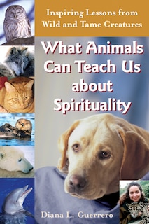 Front cover_What Animals Can Teach Us about Spirituality