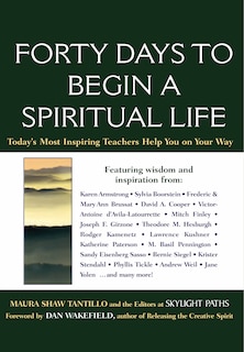 Forty Days To Begin A Spiritual Life: Today's Most Inspiring Teachers Help You On Your Way