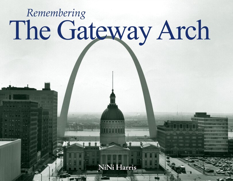 Front cover_Remembering The Gateway Arch