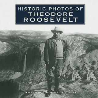Front cover_Historic Photos Of Theodore Roosevelt