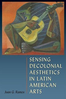 Front cover_Sensing Decolonial Aesthetics In Latin American Arts