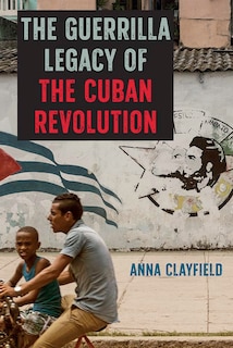 Couverture_The Guerrilla Legacy of the Cuban Revolution