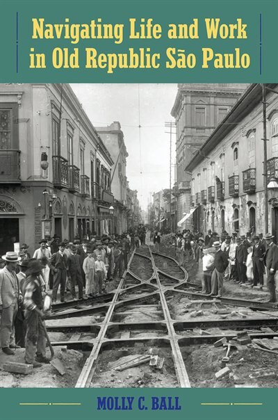 Front cover_Navigating Life And Work In Old Republic São Paulo