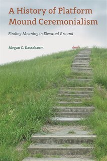 Couverture_A History of Platform Mound Ceremonialism