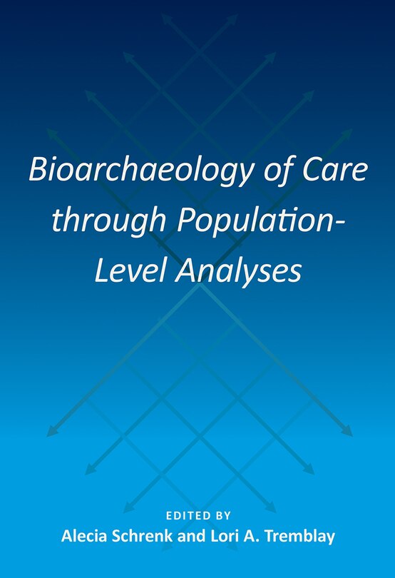 Front cover_Bioarchaeology of Care through Population-Level Analyses